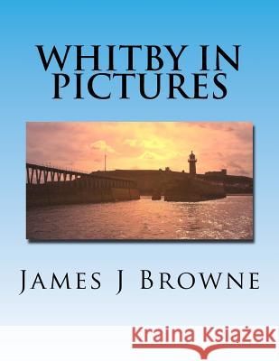 Whitby In Pictures. Browne, James J. 9781537751580 Createspace Independent Publishing Platform - książka