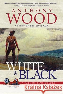 White & Black: A Story of the Civil War Anthony Wood 9781633736672 Tiree Press - książka