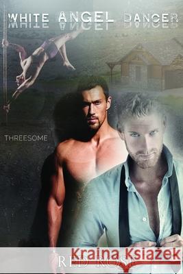 White Angel Dancer: Threesome Male to Male Red Rose 9781717822345 Independently Published - książka