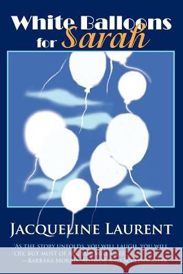 White Balloons for Sarah Jacqueline Laurent 9780595329397 iUniverse - książka