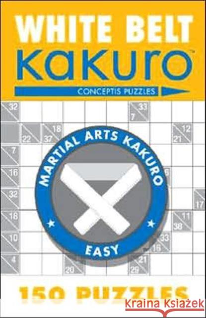 White Belt Kakuro: 150 Puzzles Conceptis Puzzles 9781402739330 Sterling Publishing - książka