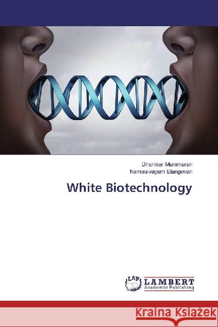 White Biotechnology Manimaran, Dharmar; Elangovan, Namasivayam 9786202068802 LAP Lambert Academic Publishing - książka