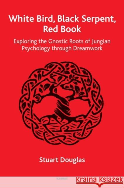 White Bird, Black Serpent, Red Book: Exploring the Gnostic Roots of Jungian Psychology through Dreamwork Douglas, Stuart 9781782204282 Karnac Books - książka