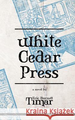 White Cedar Press Eric Burnett Timar 9781479331079 Createspace - książka