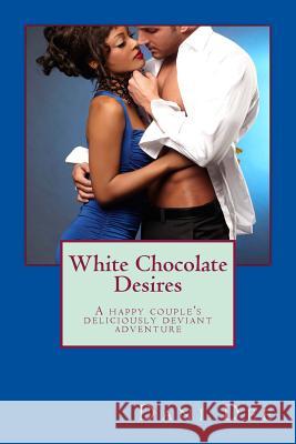 White Chocolate Desires: A happy couple's deliciously deviant adventure Royston, C. U. 9781497551824 Createspace - książka