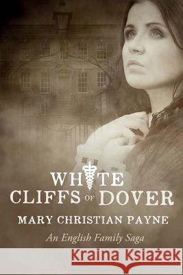 White Cliffs of Dover: An English Historical World War II Novel Mary Christian Payne 9781631610127 Tckpublishing.com - książka