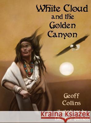 White Cloud and the Golden Canyon Geoff Collins 9781942899914 A&J Publishing - książka