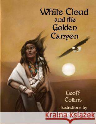 White Cloud and the Golden Canyon Geoff Collins 9781945330155 A&J Publishing - książka