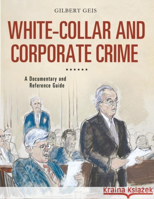 White-Collar and Corporate Crime: A Documentary and Reference Guide Geis, Gilbert 9780313380549 Greenwood - książka