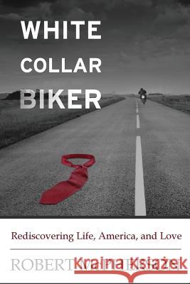 White Collar Biker: Rediscovering Life, America and Love Robert McPherson Robert McPherson 9781542567381 Createspace Independent Publishing Platform - książka