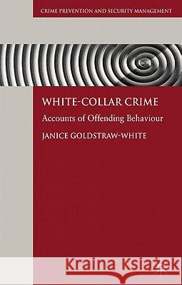 White-Collar Crime: Accounts of Offending Behaviour Goldstraw-White, J. 9780230581852 Crime Prevention and Security Management - książka