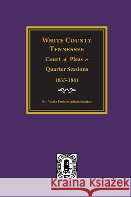 White County, Tennessee Court of Pleas & Quarter Sessions, 1835-1841. W. P. a. 9780893084547 Southern Historical Press, Inc. - książka