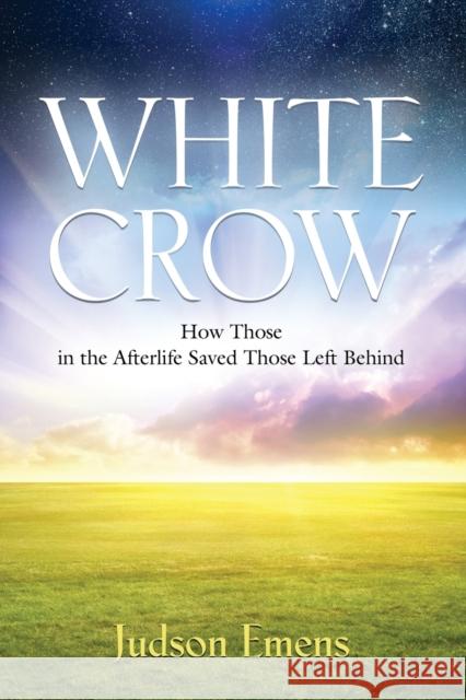 White Crow: How Those in the Afterlife Saved Those Left Behind Judson Emens 9781647191511 Booklocker.com - książka