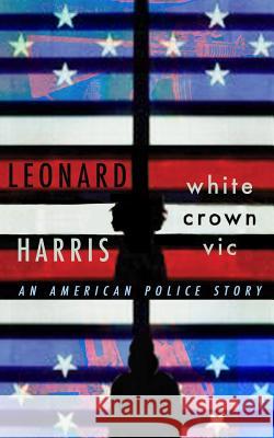 White Crown Vic: An American Police Story Leonard Harris 9781790895991 Independently Published - książka