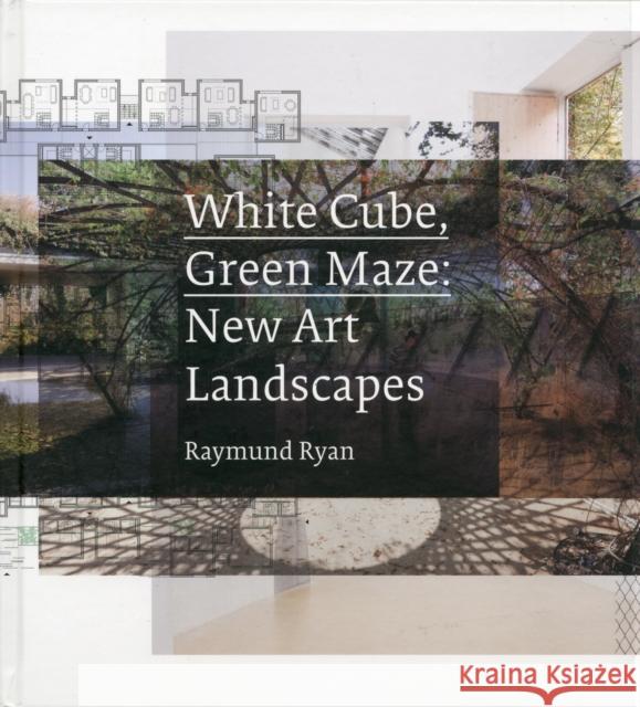 White Cube, Green Maze: New Art Landscapes Ryan, Raymund 9780520274402 UNIVERSITY OF CALIFORNIA PRESS - książka