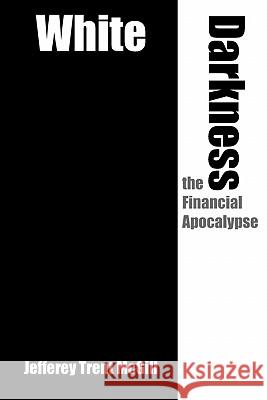 White Darkness the Financial Apocalypse Jefferey Trent McGill 9781420860450 AuthorHouse - książka