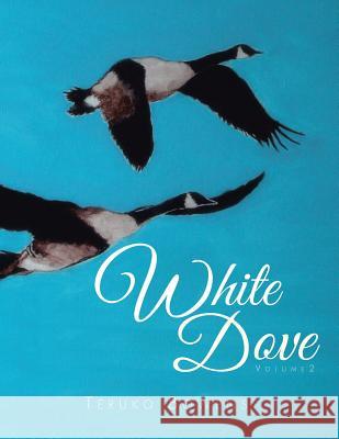White Dove: Volume 2 Teruko Bowens 9781499081602 Xlibris Corporation - książka