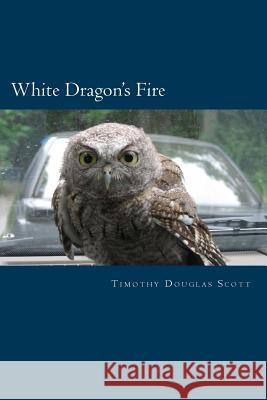 White Dragon's Fire Timothy Douglas Scott 9781492718482 Createspace - książka