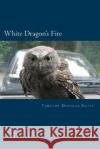 White Dragon's Fire Timothy Douglas Scott 9781492718482 Createspace