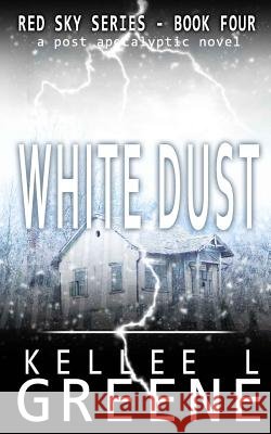 White Dust - A Post-Apocalyptic Novel Kellee L. Greene 9781790889723 Independently Published - książka
