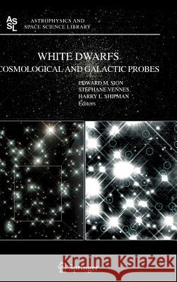 White Dwarfs: Cosmological and Galactic Probes Edward M. Sion Stephane Vennes Harry L. Shipman 9781402036934 Springer - książka