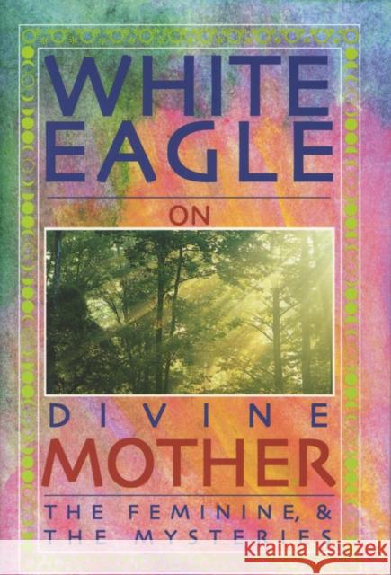 White Eagle on Divine Mother, the Feminine, and the Mysteries White Eagle 9780854871537 White Eagle Publishing Trust - książka