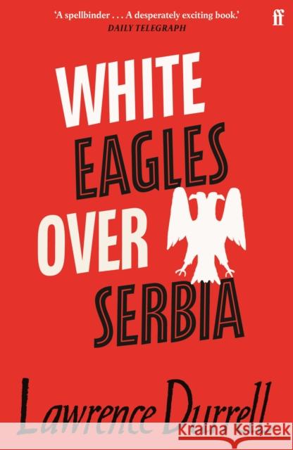 White Eagles Over Serbia Lawrence Durrell 9780571362431 Faber & Faber - książka