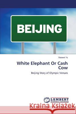 White Elephant Or Cash Cow Yu Xiaowei 9783659300967 LAP Lambert Academic Publishing - książka