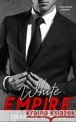 White Empire: A Billionaire Romance Sharon Woods 9780645147568 Thorpe-Bowker - książka