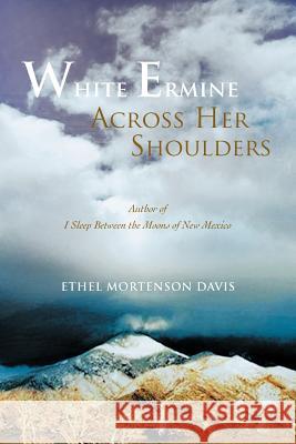 White Ermine Across Her Shoulders Ethel Mortenson Davis 9781462058211 iUniverse.com - książka