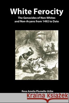 White Ferocity: The Genocides of Non-Whites and Non-Aryans from 1492 to Date Rosa Amelia Plumelle-Uribe Virginia Popper Samir Amin 9782869787230 Codesria - książka