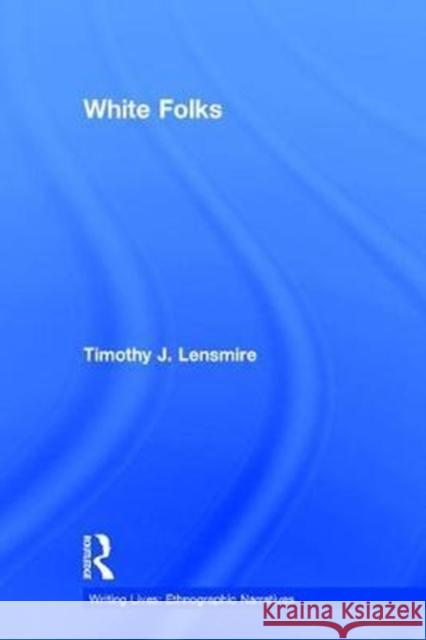 White Folks: Race and Identity in Rural America Timothy Lensmire 9781138747012 Routledge - książka