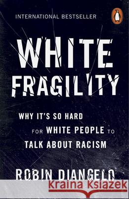 White Fragility: Why It's So Hard for White People to Talk About Racism Robin DiAngelo 9780141990569 Penguin Books Ltd - książka