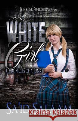 White Girl: Chronicles of a Junky 4 Sa'id Salaam 9781530276011 Createspace Independent Publishing Platform - książka