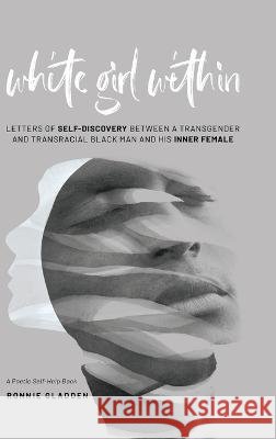 White Girl Within: Letters of Self-Discovery Between a Transgender and Transracial Black Man and His Inner Female Ronnie Gladden   9798986665429 October Publishing - książka