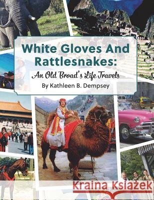 White Gloves And Rattlesnakes: An Old Broad's Life Travels Lee, Marty 9781719369688 Createspace Independent Publishing Platform - książka