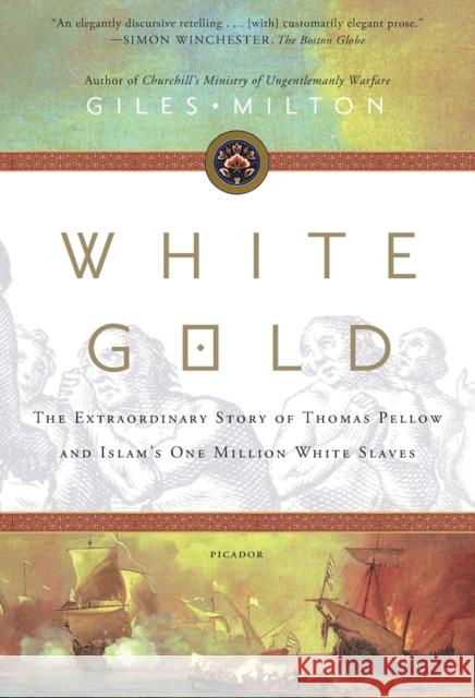 White Gold: The Extraordinary Story of Thomas Pellow and Islam's One Million White Slaves Giles Milton 9781250778239 Picador USA - książka
