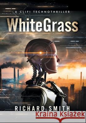 White Grass: A CliFi Technothriller Richard Smith 9781966074625 Manhattan Book Group - książka
