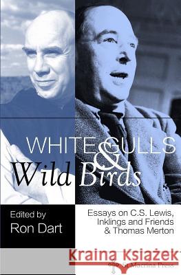 White Gulls and Wild Birds: Essays on C.S. Lewis, Inklings and Friends, & Thomas Merton Ron Dart 9781535188760 Createspace Independent Publishing Platform - książka