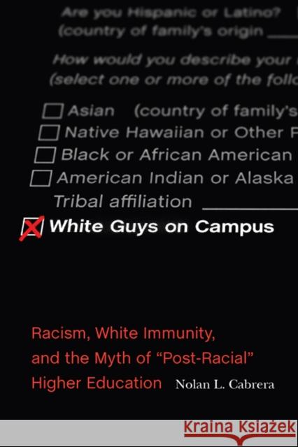 White Guys on Campus: Racism, White Immunity, and the Myth of Post-Racial Higher Education Cabrera, Nolan L. 9780813599069 Rutgers University Press - książka