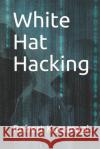 White Hat Hacking Robert Karamagi 9781081697006 Independently Published