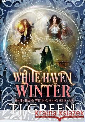 White Haven Winter: White Haven Witches Books 4 - 6 T. J. Green 9780995138650 Mountolive Publishing - książka