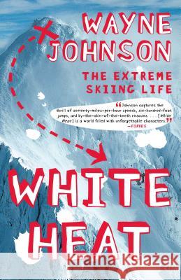 White Heat: The Extreme Skiing Life Wayne Johnson 9780743287340 Atria Books - książka