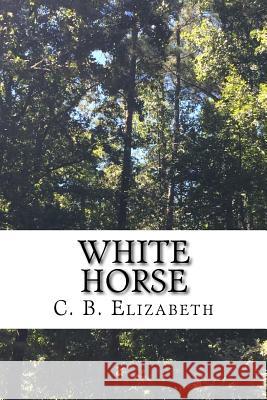 White Horse C. B. Elizabeth 9781517350963 Createspace Independent Publishing Platform - książka