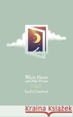 White Horse and Other Poems Leslie Crawford 9781847487230 New Generation Publishing - książka