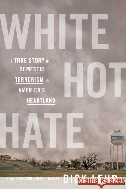 White Hot Hate: A True Story of Domestic Terrorism in America's Heartland Dick Lehr 9780358359906 HarperCollins - książka