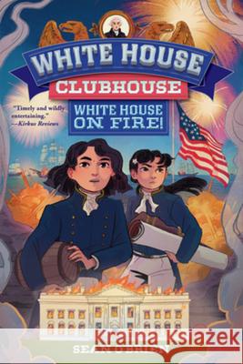 White House Clubhouse: White House on Fire! Sean (Georgetown University) O'Brien 9781324083283 Norton Young Readers - książka