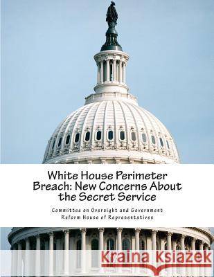 White House Perimeter Breach: New Concerns About the Secret Service Committee on Oversight and Government Re 9781508512066 Createspace - książka