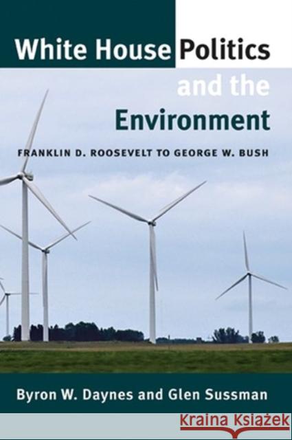 White House Politics and the Environment: Franklin D. Roosevelt to George W. Bush Daynes, Byron W. 9781603442039 Texas A&M University Press - książka