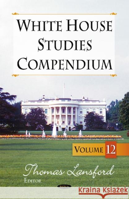 White House Studies Compendium: Volume 12 Thomas Lansford 9781631170324 Nova Science Publishers Inc - książka